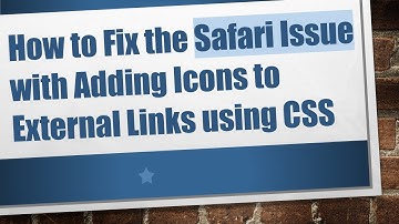 How to Fix the Safari Issue with Adding Icons to External Links using CSS