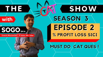 The CAT Show with SoGo | Must Do CAT Questions I Season 3 I Episode 2 I  IIM A | % Profit Loss SICI