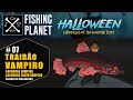 Fishing Planet - Halloween 2025 - Mistério Amazônico - Trairão Vampiro  #07