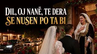 Dil, Oj Nanë Te Dera Se Nusen Pota Bi