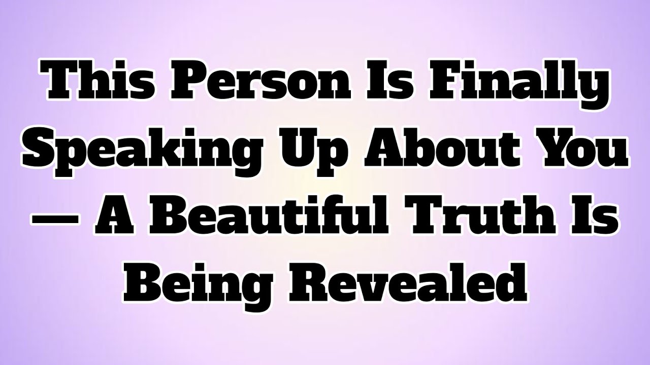 ✝️This Person Is Finally Speaking Up About You — A Beautiful Truth Is Being Revealed..