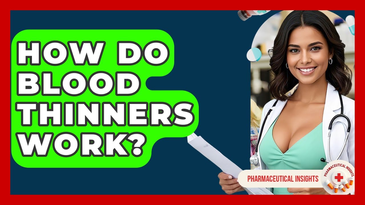 How Do Blood Thinners Work? - Pharmaceutical Insights