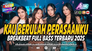 DJ BREAKBEAT KAU BERULAH PERASAANKU REMIX TERBARU 2025 FULL BASS
