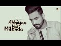Akhiyan Nai Milonda Song