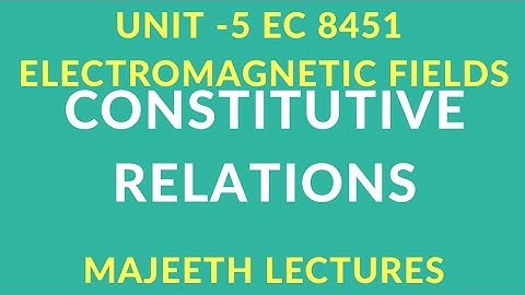 EC 8451 ELECTROMAGNETIC FIELDS-CONSTITUTIVE RELATIONS