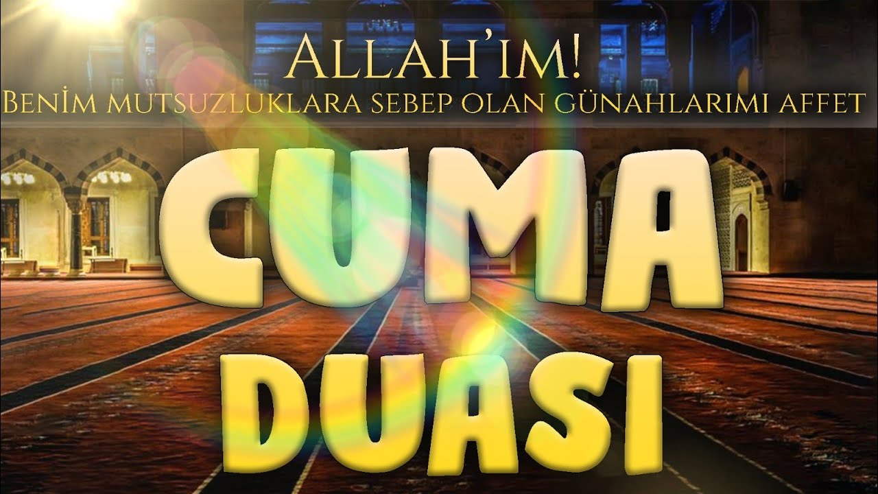 Cuma Duası | Allah'ım Benim Mutsuzluklara Sebeb Olan Günahlarımı Affet