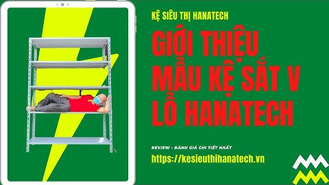 Giới thiệu chi tiết về mẫu kệ sắt V Lỗ đa năng | Giá kệ siêu thị Hanatech 036 912 4565