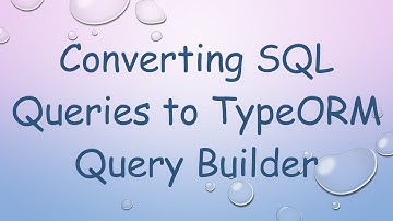 Converting SQL Queries to TypeORM Query Builder