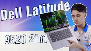 Dell Latitude 2in1 15.6 inch đáng mua nhất 2024- 9520 2in1 liệu có tốt???