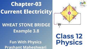 Wheatstone Bridge | NCERT Class 12 Physics Example 3.8 | Electric Current | Ch-03 | L-13