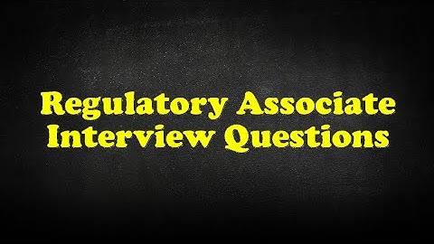 Regulatory Associate Interview Questions