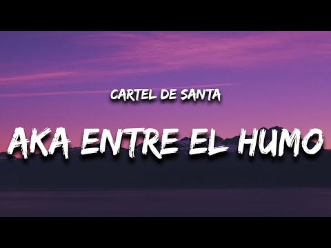 Aka Entre El Humo (Letra) - Cartel De Santa y Los Dos Carnales \