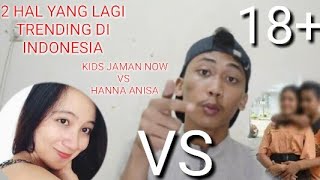 VIDIO HANNA ANISA VS KIDS JAMAN NOW - REACTION #1