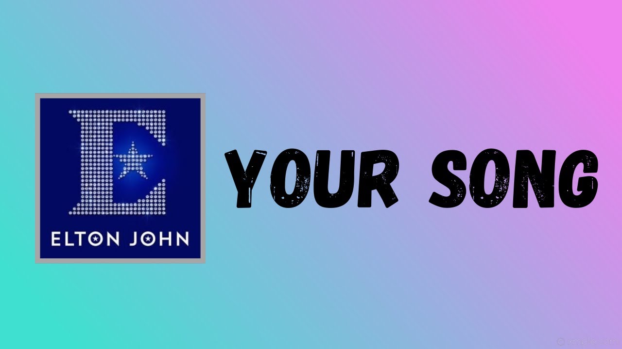 Elton John - Your Song (Lyrics) - YouTube