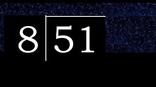 Divide 51 by 8 ,  decimal result  . Division with 1 Digit Divisors . How to do
