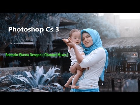 tutorial photoshop cs bermain warna dengan ( channel mixer )