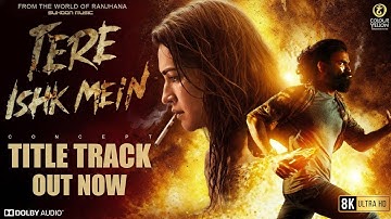Tere Ishk Mein - Title Track | Arijit Singh | Dhanush, Kriti Sanon | A. R. Rahman | Bhushan Kumar