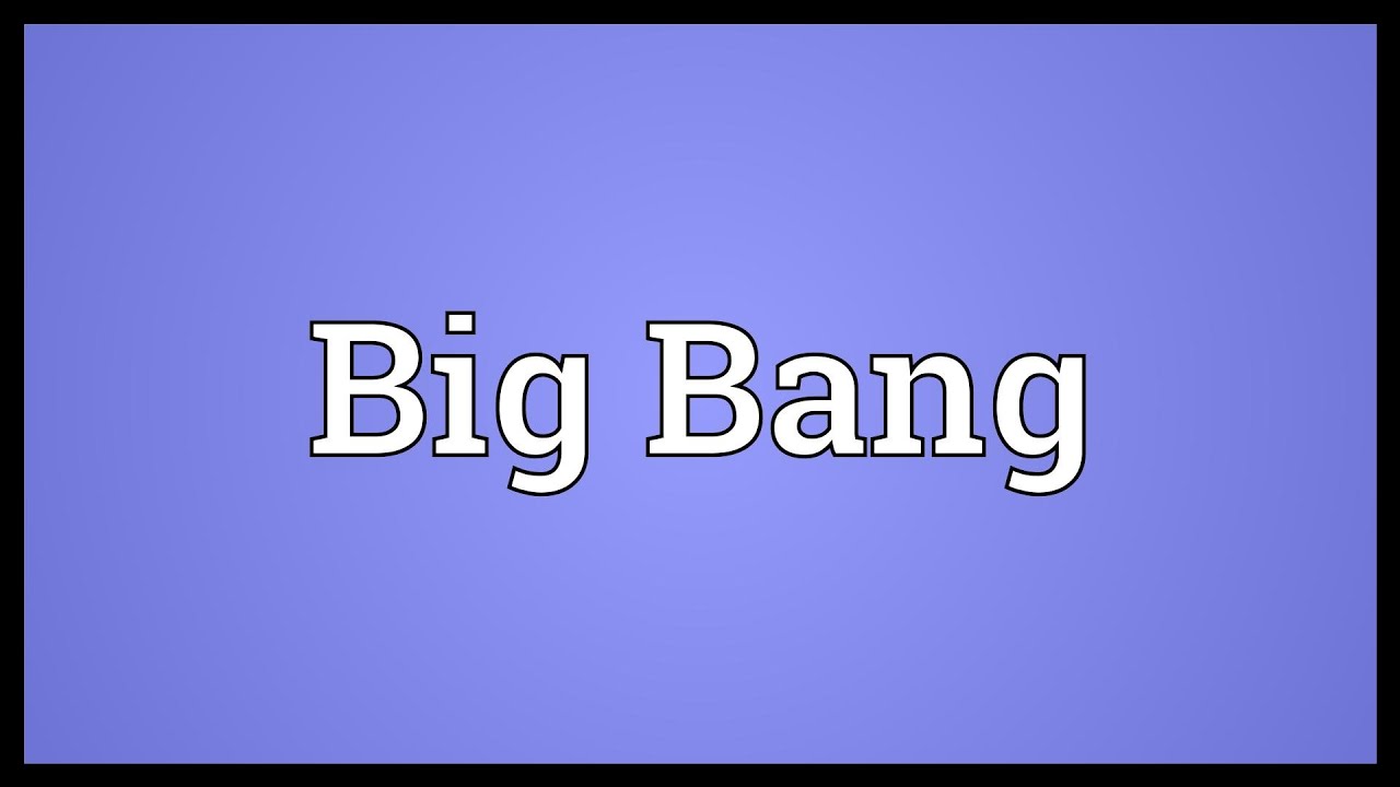 Big Bang Meaning - YouTube