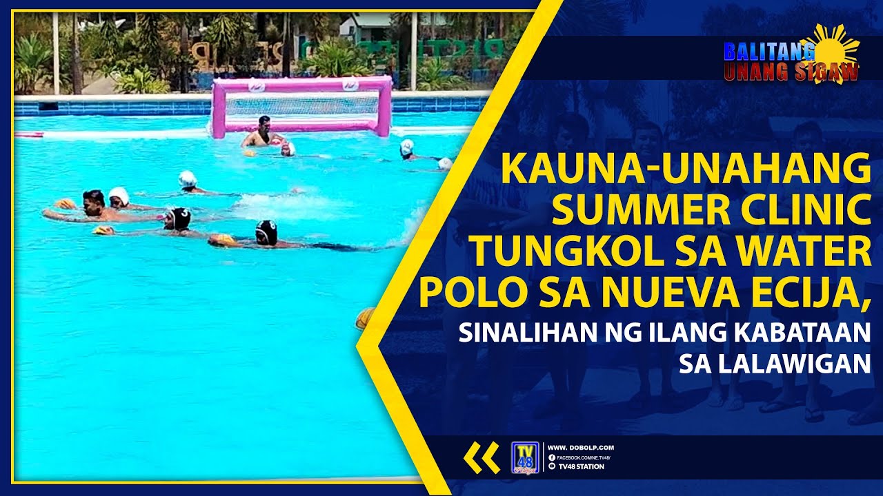 KAUNA-UNAHANG SUMMER CLINIC TUNGKOL SA WATER POLO SA NUEVA ECIJA, SINALIHAN | TV48 STATION