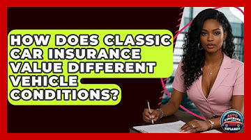 How Does Classic Car Insurance Value Different Vehicle Conditions? - Auto Coverage Explained