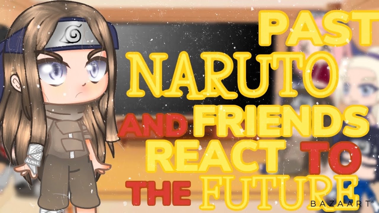 🍥Naruto friends react the future🍥