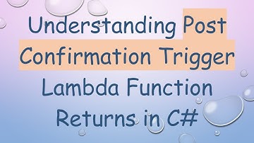 Understanding Post Confirmation Trigger Lambda Function Returns in C#