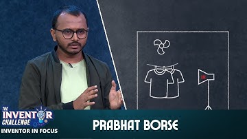 The Inventor Challenge | Inventor In Focus | Prabhat Borse