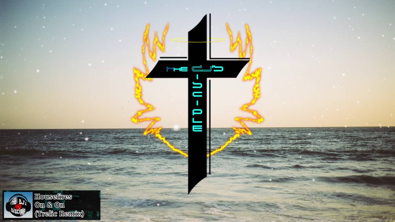 [Christian EDM] Housefires On & On (Trelic Remix) YouTube