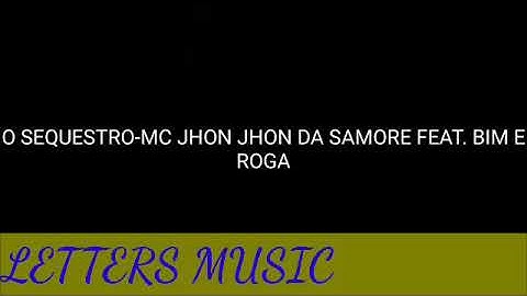 [LETRAS] O SEQUESTRO-MC JHON JHON DE SAMURE FEAT. BIM E ROGA