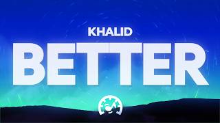 Khalid - Better (Lyrics)