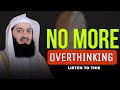 No more Overthinking | mufti menk