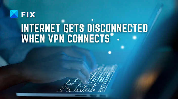 Fix Internet gets disconnected when VPN connects
