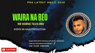 Waira Na Beo 2026sir George Telekmbe