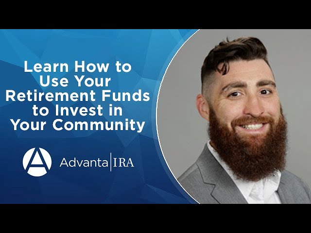 Learn How to Use Your Retirement Funds to Invest in Your Community