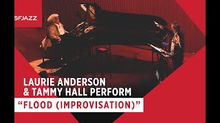 Laurie Anderson &amp; Tammy Hall Perform &quot;Flood (Improvisation)&quot;