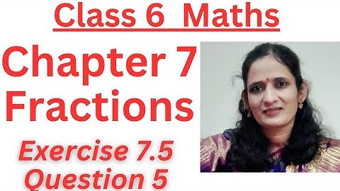 CLASS:6/FRACTIONS/ EXERCISE: 7.5/Q.5/CHAPTER:7/ NEW NCERT/CBSE/ MATHS.
