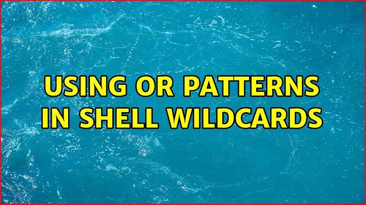 Unix & Linux: Using OR patterns in shell wildcards (3 Solutions!!)