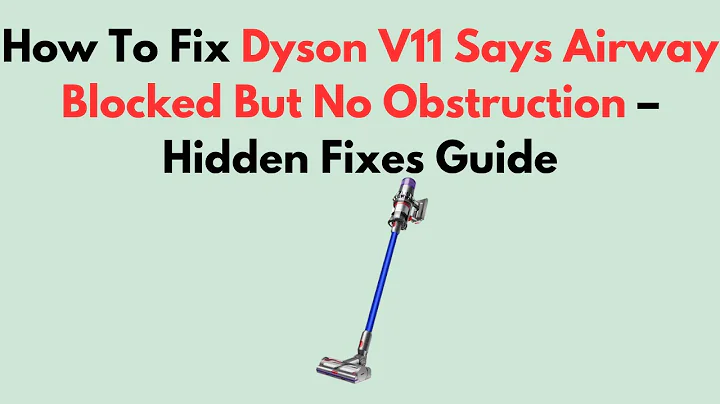 How To Fix Dyson V11 Says Airway Blocked But No Obstruction – Hidden Fixes Guide