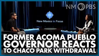 Former Acoma Pueblo Governor Reacts to Chaco Park Withdrawal | In Focus