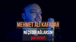 Neçedi̇r Ağlarsin - Mehmet Ali̇ Kafadar