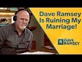 Dave Ramsey, You're Ruining My Marriage!