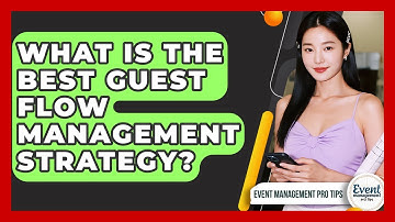 What Is The Best Guest Flow Management Strategy? - Event Management Pro Tips