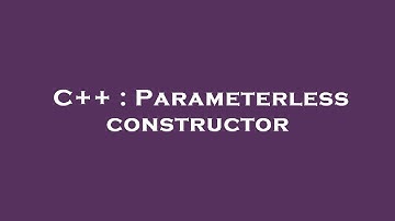 C++ : Parameterless constructor