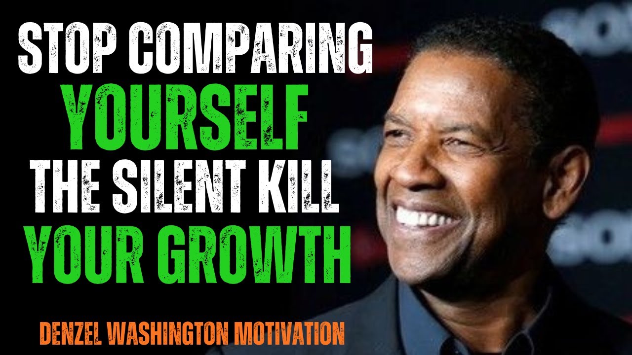 Stop Comparing Yourself, The Silent Killer of Your Growth – DENZEL WASHINGTON MOTIVATION