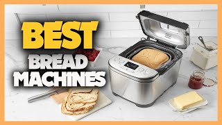 10 Best Bread Machines 2023