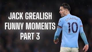Jack Grealish Best / Funny Moments Part 3