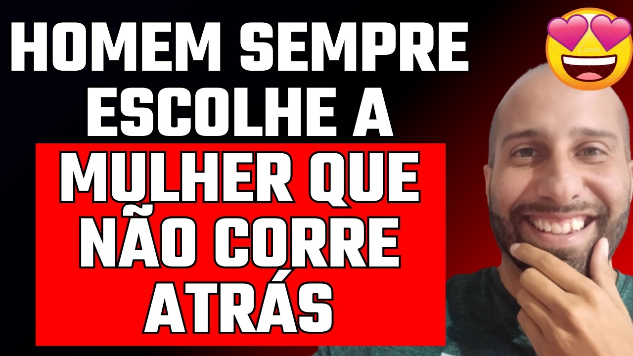 HOMEM SEMPRE ESCOLHE A MULHER QUE NÃO CORRE ATRÁS