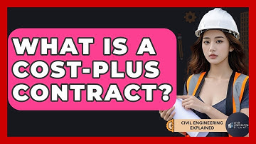 What Is A Cost-Plus Contract? - Civil Engineering Explained