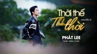 Thời Thế Thế Thời - Nguyễn Vĩ Phát Lee Cover