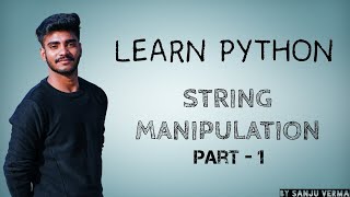 String Manipulation In Python | Strings In Python | Python Strings | Python Tutorial|Sanju Verma